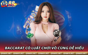 Baccarat có luật chơi vô cùng dễ hiểu