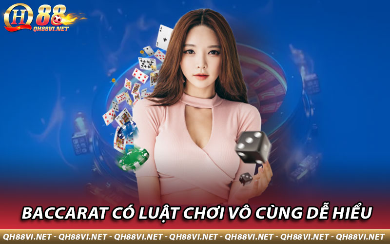 Baccarat có luật chơi vô cùng dễ hiểu