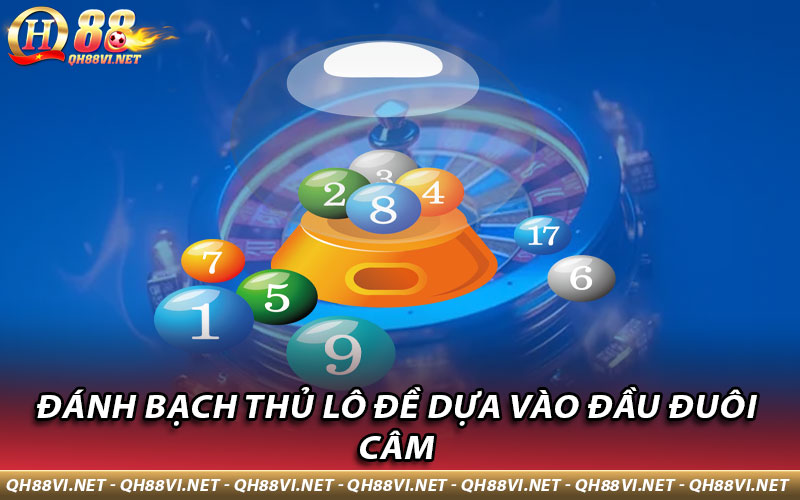 Đánh bạch thủ lô đề dựa vào đầu đuôi câm