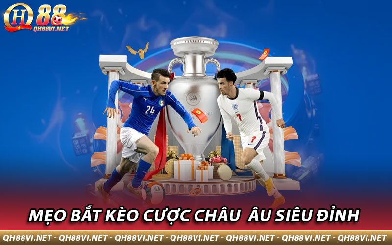 Mẹo bắt kèo cược Châu Âu siêu đỉnh