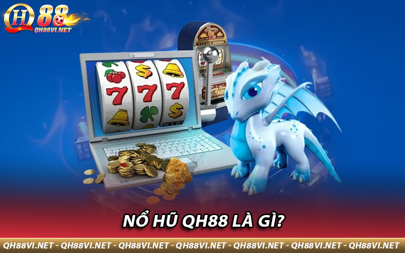 Nổ Hũ QH88 là gì?