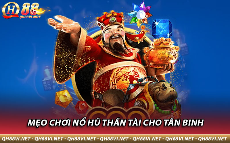 Mẹo chơi Nổ Hũ Thần Tài cho tân binh