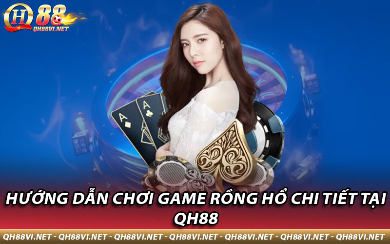 Hướng dẫn chơi game Rồng Hổ chi tiết tại QH88