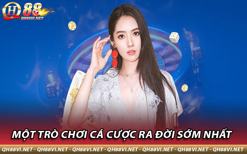 Một trò chơi cá cược ra đời sớm nhất