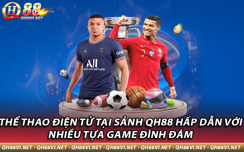 Thể thao điện tử tại sảnh QH88 hấp dẫn với nhiều tựa game đình đám