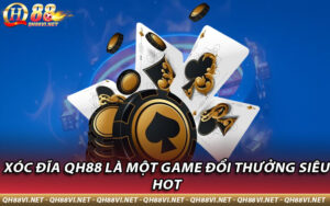 Xóc Đĩa QH88 là một game đổi thưởng siêu HOT